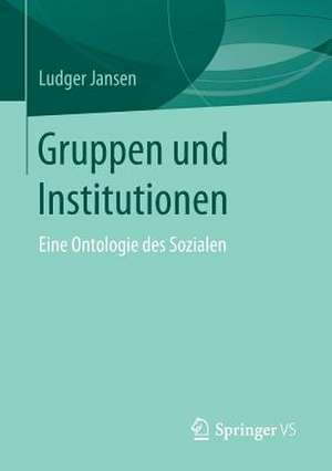 Gruppen und Institutionen: Eine Ontologie des Sozialen de Ludger Jansen