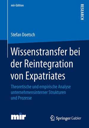 Wissenstransfer bei der Reintegration von Expatriates: Theoretische und empirische Analyse unternehmensinterner Strukturen und Prozesse de Stefan Doetsch