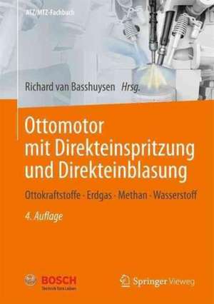 Ottomotor mit Direkteinspritzung und Direkteinblasung: Ottokraftstoffe, Erdgas, Methan, Wasserstoff de Richard van Basshuysen