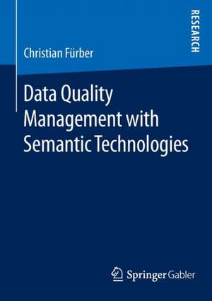 Data Quality Management with Semantic Technologies de Christian Fürber