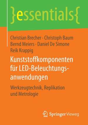 Kunststoffkomponenten für LED-Beleuchtungsanwendungen: Werkzeugtechnik, Replikation und Metrologie de Christian Brecher