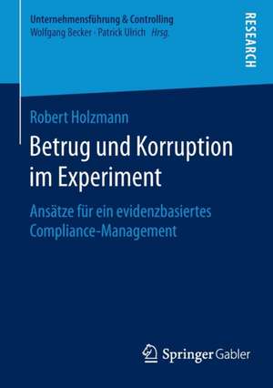 Betrug und Korruption im Experiment: Ansätze für ein evidenzbasiertes Compliance-Management de Robert Holzmann