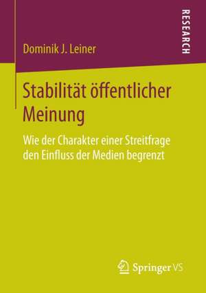 Stabilität öffentlicher Meinung: Wie der Charakter einer Streitfrage den Einfluss der Medien begrenzt de Dominik J. Leiner