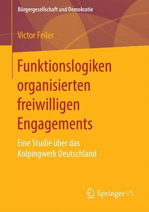 Funktionslogiken organisierten freiwilligen Engagements: Eine Studie über das Kolpingwerk Deutschland de Victor Feiler