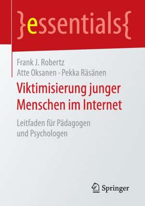 Viktimisierung junger Menschen im Internet: Leitfaden für Pädagogen und Psychologen de Frank J. Robertz