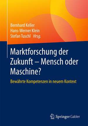 Marktforschung der Zukunft - Mensch oder Maschine: Bewährte Kompetenzen in neuem Kontext de Bernhard Keller