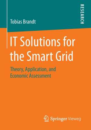 IT Solutions for the Smart Grid: Theory, Application, and Economic Assessment de Tobias Brandt