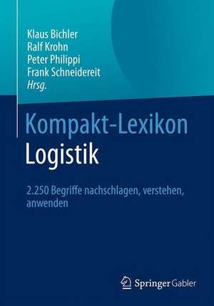 Kompakt-Lexikon Logistik: 2.250 Begriffe nachschlagen, verstehen, anwenden de Klaus Bichler