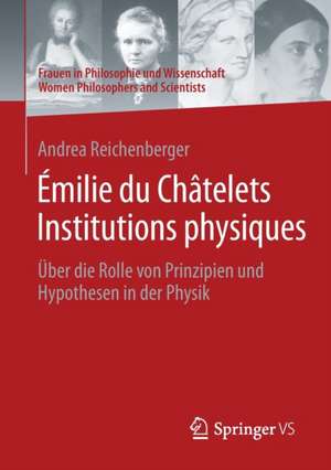 Émilie du Châtelets Institutions physiques: Über die Rolle von Prinzipien und Hypothesen in der Physik de Andrea Reichenberger