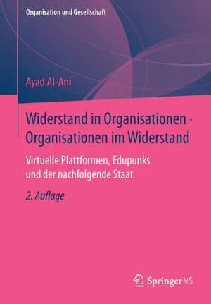 Widerstand in Organisationen • Organisationen im Widerstand: Virtuelle Plattformen, Edupunks und der nachfolgende Staat de Ayad Al-Ani