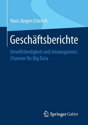 Geschäftsberichte: Unvollständigkeit und Intransparenz: Chancen für Big Data de Hans Jürgen Etterich