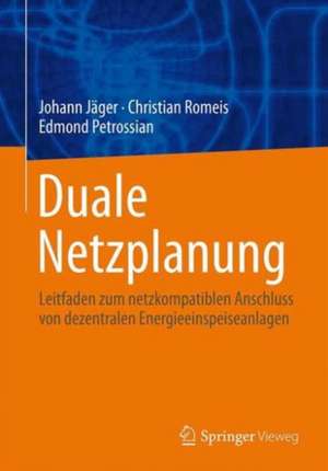 Duale Netzplanung: Leitfaden zum netzkompatiblen Anschluss von dezentralen Energieeinspeiseanlagen de Johann Jäger