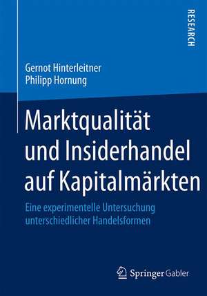 Marktqualität und Insiderhandel auf Kapitalmärkten: Eine experimentelle Untersuchung unterschiedlicher Handelsformen de Gernot Hinterleitner