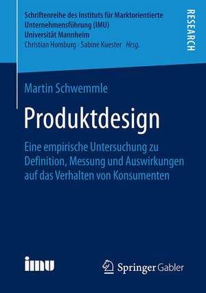 Produktdesign: Eine empirische Untersuchung zu Definition, Messung und Auswirkungen auf das Verhalten von Konsumenten de Martin Schwemmle