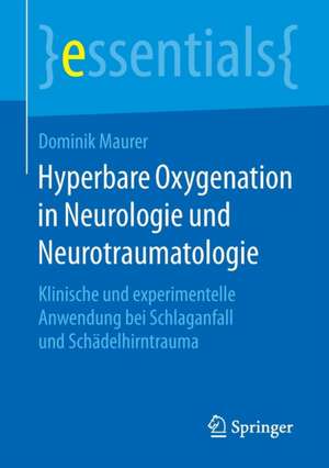 Hyperbare Oxygenation in Neurologie und Neurotraumatologie: Klinische und experimentelle Anwendung bei Schlaganfall und Schädelhirntrauma de Dominik Maurer