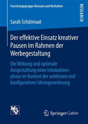 Der effektive Einsatz kreativer Pausen im Rahmen der Werbegestaltung: Die Wirkung und optimale Ausgestaltung einer Inkubationsphase im Kontext der selektiven und konfigurativen Ideengenerierung de Sarah Schütmaat