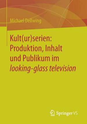 Kult(ur)serien: Produktion, Inhalt und Publikum im looking-glass television de Michael Dellwing