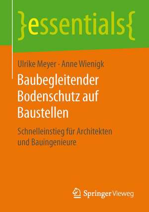 Baubegleitender Bodenschutz auf Baustellen: Schnelleinstieg für Architekten und Bauingenieure de Ulrike Meyer