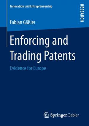 Enforcing and Trading Patents: Evidence for Europe de Fabian Gäßler