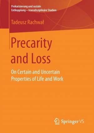 Precarity and Loss: On Certain and Uncertain Properties of Life and Work de Tadeusz Rachwał