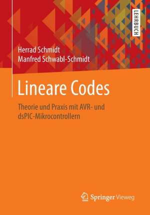 Lineare Codes: Theorie und Praxis mit AVR- und dsPIC-Mikrocontrollern de Herrad Schmidt