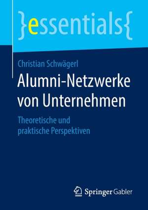 Alumni-Netzwerke von Unternehmen: Theoretische und praktische Perspektiven de Christian Schwägerl