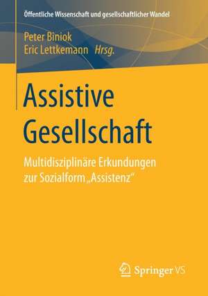 Assistive Gesellschaft: Multidisziplinäre Erkundungen zur Sozialform „Assistenz“ de Peter Biniok