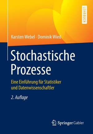 Stochastische Prozesse: Eine Einführung für Statistiker und Datenwissenschaftler de Karsten Webel