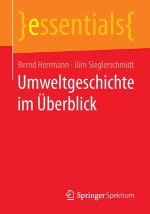 Umweltgeschichte im Überblick de Bernd Herrmann