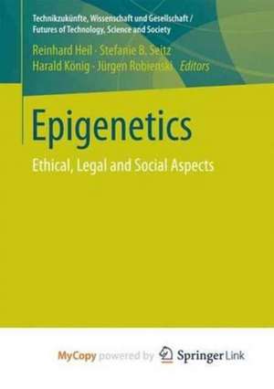 Epigenetics: Ethical, Legal and Social Aspects de Reinhard Heil