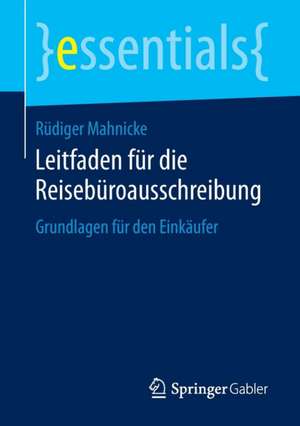 Leitfaden für die Reisebüroausschreibung: Grundlagen für den Einkäufer de Rüdiger Mahnicke