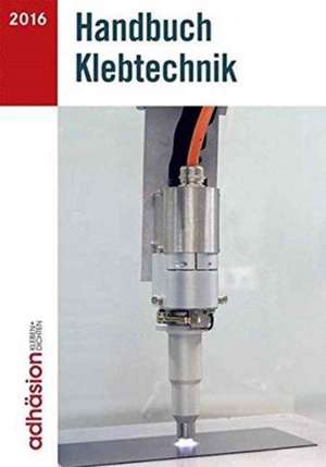 Handbuch Klebtechnik 2016 de Industrieverband Klebstoffe e. V.