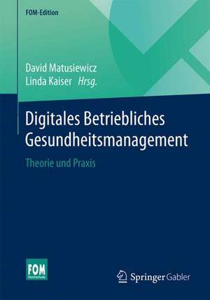 Digitales Betriebliches Gesundheitsmanagement: Theorie und Praxis de David Matusiewicz