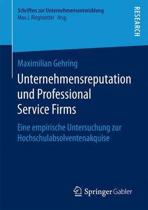 Unternehmensreputation und Professional Service Firms: Eine empirische Untersuchung zur Hochschulabsolventenakquise de Maximilian Gehring