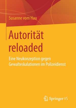 Autorität reloaded: Eine Neukonzeption gegen Gewalteskalationen im Polizeidienst de Susanne vom Hau