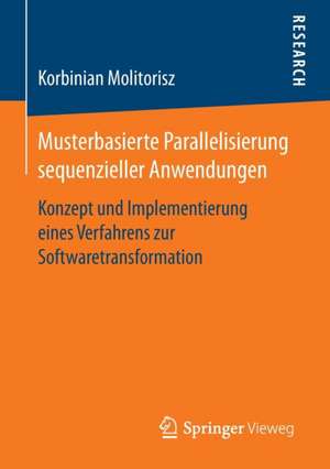 Musterbasierte Parallelisierung sequenzieller Anwendungen: Konzept und Implementierung eines Verfahrens zur Softwaretransformation de Korbinian Molitorisz