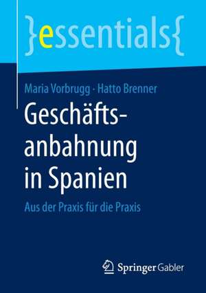 Geschäftsanbahnung in Spanien: Aus der Praxis für die Praxis de Maria Vorbrugg