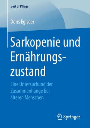 Sarkopenie und Ernährungszustand: Eine Untersuchung der Zusammenhänge bei älteren Menschen de Doris Eglseer