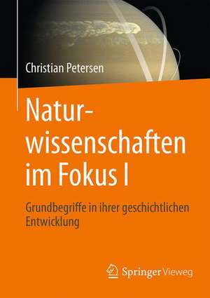 Naturwissenschaften im Fokus I: Geschichtliche Entwicklung, Grundbegriffe, Mathematik de Christian Petersen