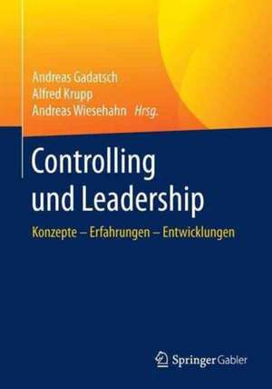 Controlling und Leadership: Konzepte – Erfahrungen – Entwicklungen de Andreas Gadatsch