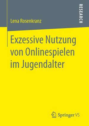 Exzessive Nutzung von Onlinespielen im Jugendalter de Lena Rosenkranz