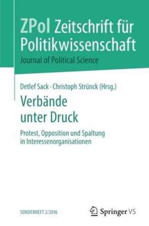 Verbände unter Druck: Protest, Opposition und Spaltung in Interessenorganisationen de Detlef Sack