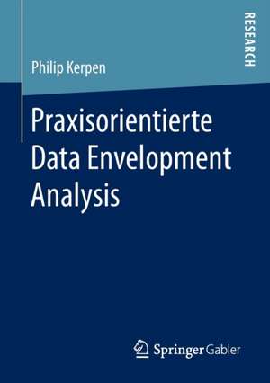 Praxisorientierte Data Envelopment Analysis de Philip Kerpen