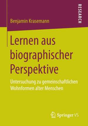 Lernen aus biographischer Perspektive: Untersuchung zu gemeinschaftlichen Wohnformen alter Menschen de Benjamin Krasemann