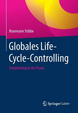 Globales Life-Cycle-Controlling: Footprinting in der Praxis de Rosemarie Stibbe