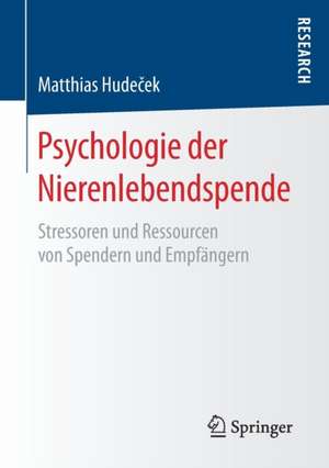 Psychologie der Nierenlebendspende: Stressoren und Ressourcen von Spendern und Empfängern de Matthias Hudeček