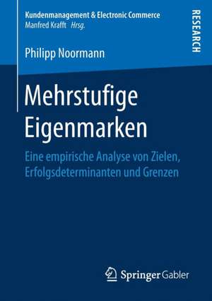 Mehrstufige Eigenmarken: Eine empirische Analyse von Zielen, Erfolgsdeterminanten und Grenzen de Philipp Noormann