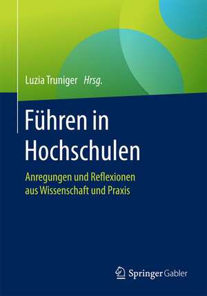 Führen in Hochschulen: Anregungen und Reflexionen aus Wissenschaft und Praxis de Luzia Truniger