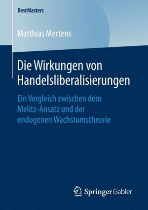 Die Wirkungen von Handelsliberalisierungen: Ein Vergleich zwischen dem Melitz-Ansatz und der endogenen Wachstumstheorie de Matthias Mertens