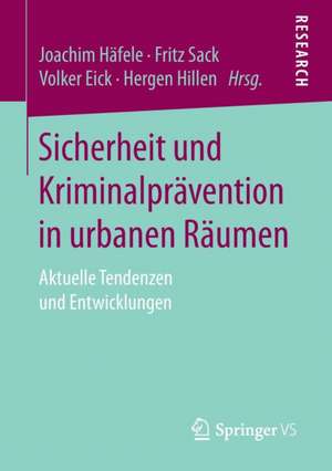 Sicherheit und Kriminalprävention in urbanen Räumen: Aktuelle Tendenzen und Entwicklungen de Joachim Häfele